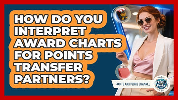 How Do You Interpret Award Charts For Points Transfer Partners? - Points and Perks Channel