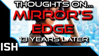 Thoughts On... Mirrors Edge - 13 Years Later || Just Keep Running™