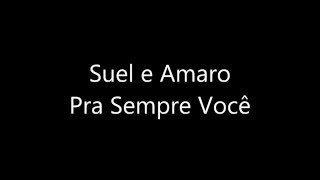 Suel e Amaro - Pra Sempre Você (com letra !)