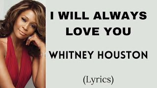 I WILL ALWAYS LOVE YOU - WHITNEY HOUSTON (Lyrics) | @letssingwithme23