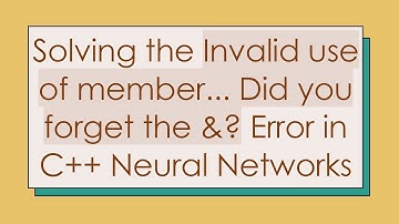 Solving the Invalid use of member... Did you forget the &? Error in C+ +  Neural Networks