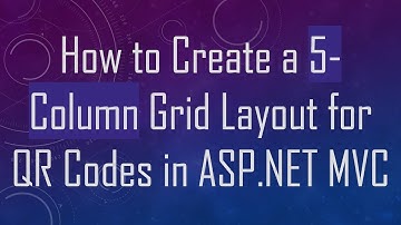 How to Create a 5-Column Grid Layout for QR Codes in ASP.NET MVC
