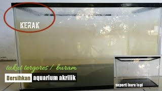 Cara bersihkan kerak aquarium mika atau akrilik agar tidak tergores