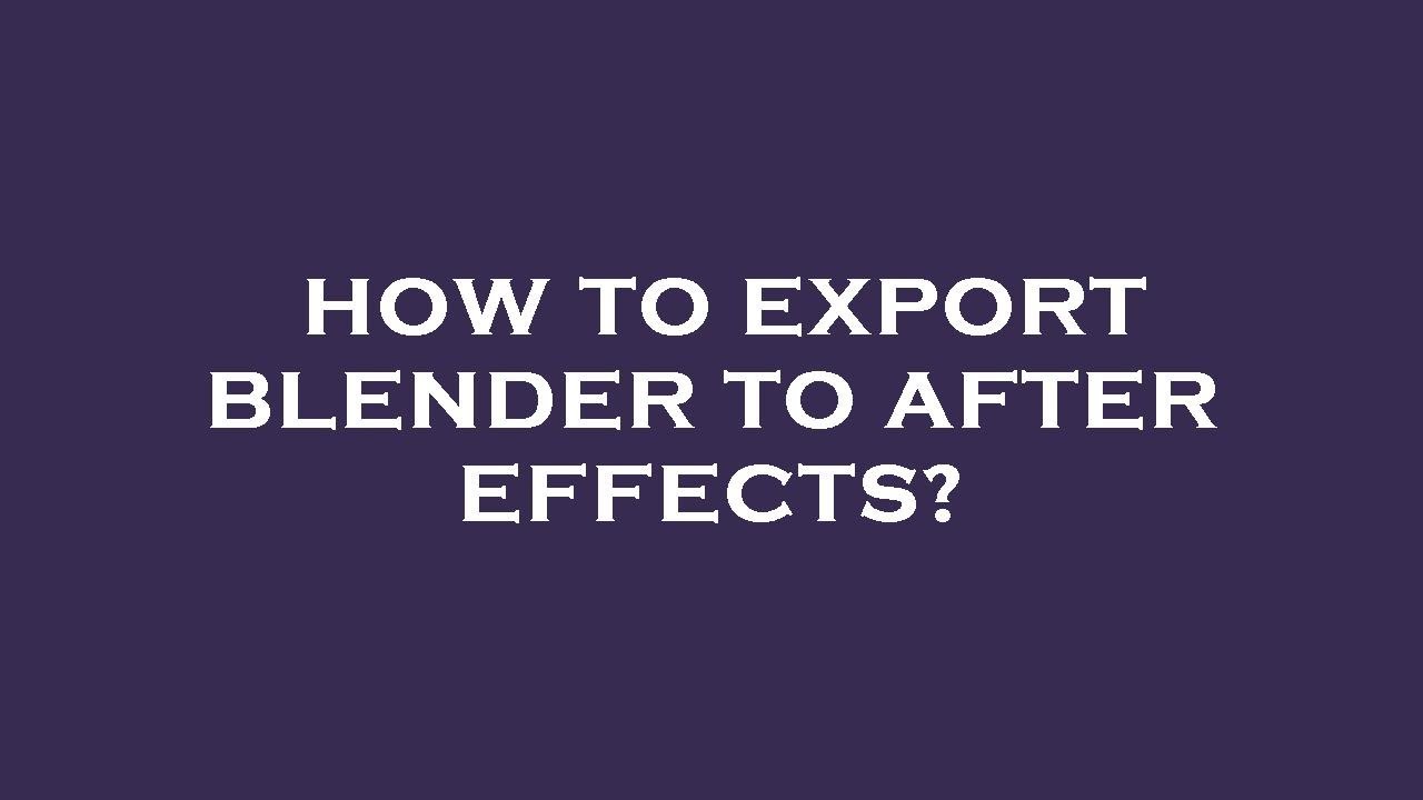 how-to-export-blender-to-after-effects-youtube