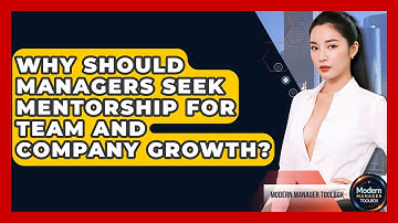 Why Should Managers Seek Mentorship For Team And Company Growth? - Modern Manager Toolbox