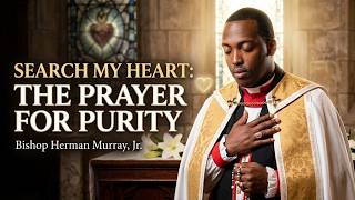 Search My Heart: The Prayer For Purity | Bishop Herman Murray, Jr