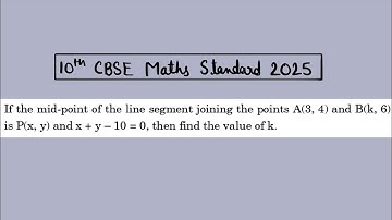 X Maths Standard 2025 If the mid-point of the line segment joining the points A(3, 4) and B(k, 6) is