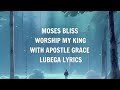 Moses Bliss-Worship My King x Apostle Grace Lubega #mosesbliss #gospelmusic #praise #worship #prayer