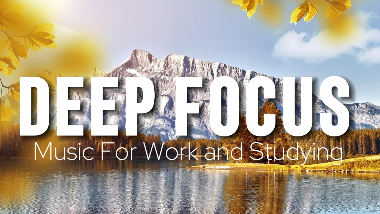 Deep Focus Music To Improve Concentration - Perfect Background Study & Work Music to Concentrate