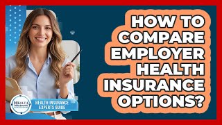 How To Compare Employer Health Insurance Options?