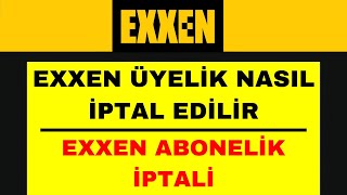 Exxen Üyelik İptali - Exxen Abonelik İptali Nasıl Yapılır