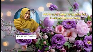 AKHIRNYA TAHU TERNYATA INI, ILMU TENTANG PRIA - dr. Aisyah Dahlan