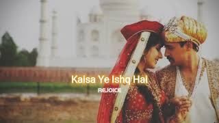 Kaisa Ye Ishq Hai [slowed+reverbed] || REJOICE