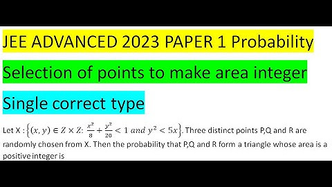 Let X : {(x,y)∈Z×Z: x^2/8+y^2/20 1 and y^2 5x}. Three distinct points P,Q and R are randomly chosen