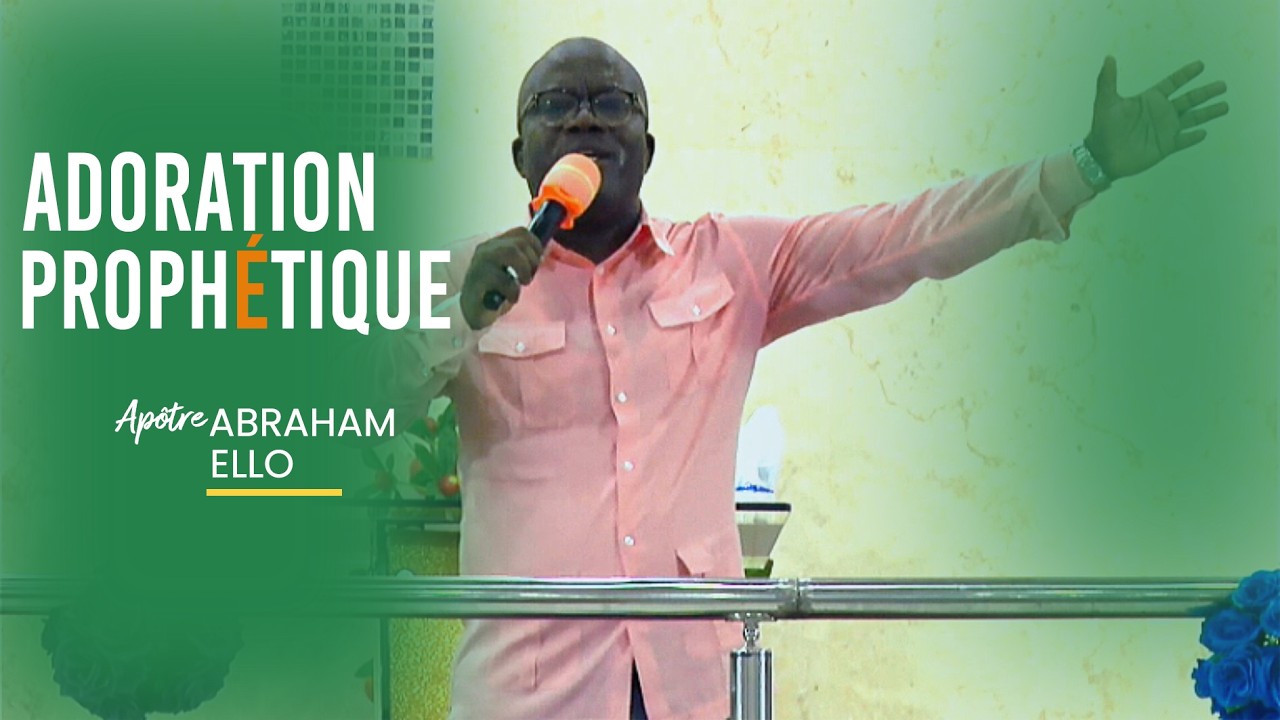 ADORATION PROPHETIQUE AVEC APOTRE ELLO