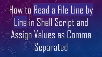 How to Read a File Line by Line in Shell Script and Assign Values as Comma Separated