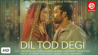 Dil Tod Degi  Video | Sneha Ullal | Altamash Faridi I Suraj Kumar I Akassh l Sad Songs 2022