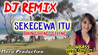 DJ REMIX VIRAL TIK TOK SEKECEWA ITU SLOWBASS JEDAG JEDUG