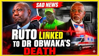 SAD NEWS:RUTO LINKED TO DR OBWAKA'S DEATH