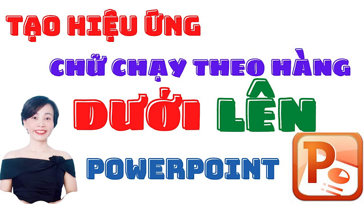 Hướng dẫn chạy chữ trong powerpoint 2010 năm 2024