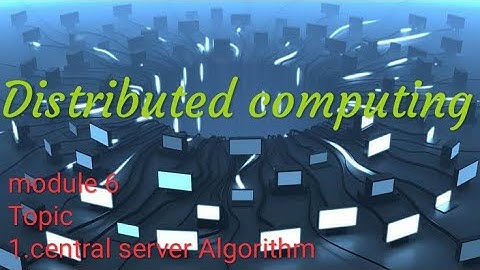 Distributed computing ktu module 6(central server algorithm)