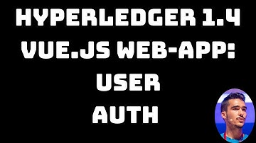 Hyperledger 1.4 Vue.js web-app walkthrough #1: User Authentication
