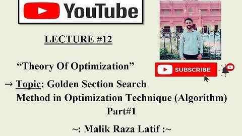 Golden Section Search Method(Algorithm) : Part#1 ; "Theory Of Optimization"