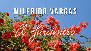 Video thumbnail of "Wilfrido Vargas - El Jardinero (Con Letra)"