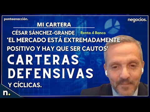 'El mercado est&aacute; extremadamente positivo y hay que ser cautos'. Carteras defensivas y c&iacute;clicas