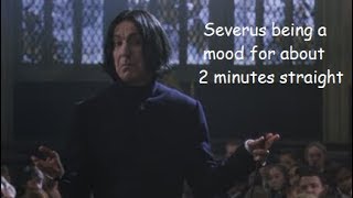 severus snape being a mood for about 2 minutes straight