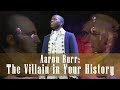 Hamilton: Aaron Burr, "the villain in your history"