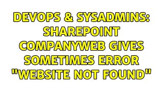 DevOps & SysAdmins: Sharepoint Companyweb gives sometimes error "website not found" Profile
