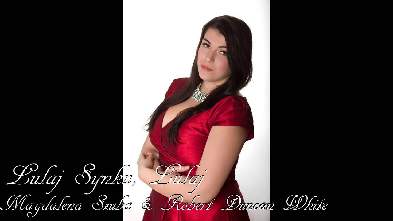 Lulaj Synku Lulaj Magdalena Szuba & Robert Duncan White YouTube
