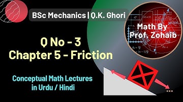 Q No 3 Chapter 5 (Friction) | BSc Mechanics by Q. K. Ghori
