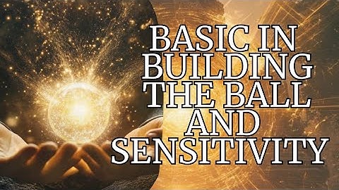 Basics about building the ball and sensitivity