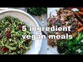 Delicious 5 Ingredient Vegan Meals