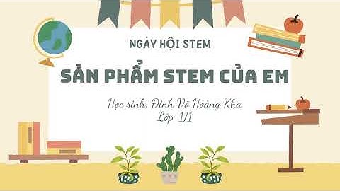 VIDEO DỰ THI SẢN PHẨM STEM - ĐINH VÕ HOÀNG KHA LỚP 1/1 - TRƯỜNG TH NGUYỄN TRUNG TRỰC