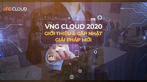 VNG CLOUD  - Sự kiện VNG CLOUD Roadshow 2020