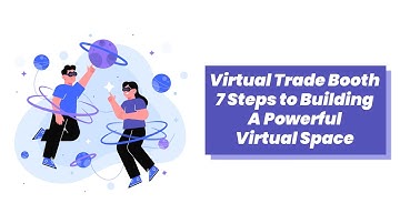 Virtual Trade Booth: 7 Steps to Build a Powerful Virtual Space