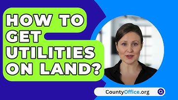 How To Get Utilities On Land? - CountyOffice.org