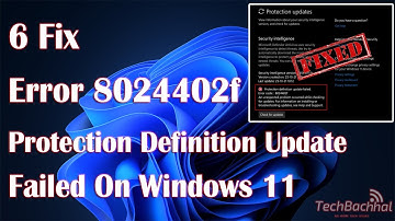 Error 8024402f Protection Definition Update Failed Error On Windows 11 - 6 Fix How To