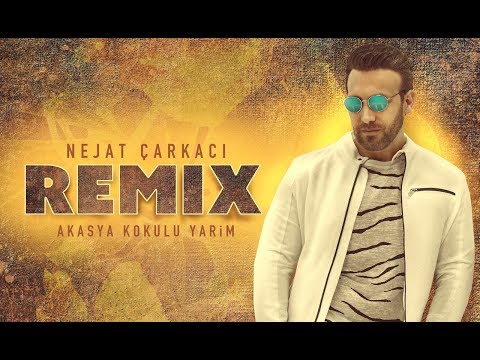 NEJAT ÇARKACI AKASYA KOKULU YARİM REMİX