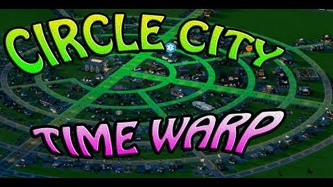 SIMCITY 5 - AMAZING CIRCLE CITY TIME WARP (Time Lapse Gameplay Video)