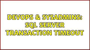 DevOps & SysAdmins: Sql server transaction timeout (3 Solutions!!)
