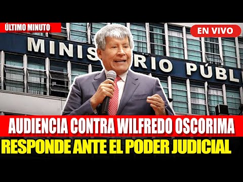 🔴 EN VIVO: WILFREDO OSCORIMA SE PRESENTA ANTE EL PODER JUDICIAL HOY 11/04/24