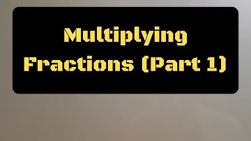 Multiplying Fractions (Part 1)
