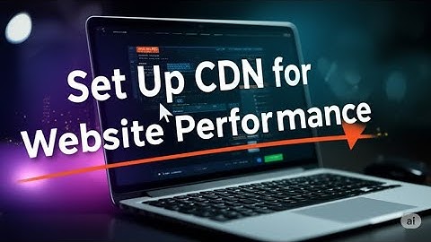How to Set Up CDN for Website Performance