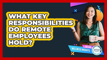 What Key Responsibilities Do Remote Employees Hold?