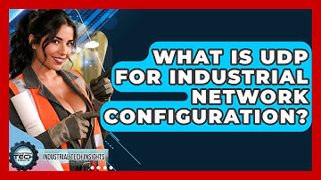 What Is UDP For Industrial Network Configuration? - Industrial Tech Insights
