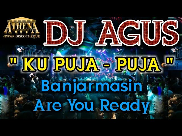 DJ AGUS - KU PUJA - PUJA || Banjarmasin Are You Ready class=